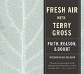 Cover: Fresh Air: Faith, Reason and Doubt - HighBridge Audio