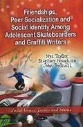 Cover: Friendships, Peer Socialization & Social Identity Among Adolescent Skateboarders & Graffiti Writers - Nova Science Publishers Inc