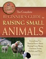 Cover: Complete Beginner's Guide to Raising Small Animals - Atlantic Publishing Co