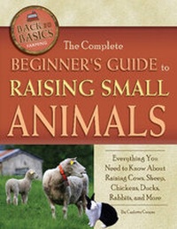Enlarge image Cover: Complete Beginner's Guide to Raising Small Animals - Atlantic Publishing Co