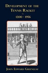 Abbildung von: Development of the Tennis Racket. 1200-1956 - Robertson Publishing