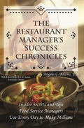 Cover: The Restaurant Manager's Success Chronicles  Insider Secrets and Techniques Food Service Managers Use Every Day to Make Millions - Atlantic Publishing Group, Inc.