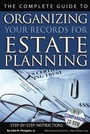 Cover: The Complete Guide to Organizing Your Records for Estate Planning Step-by-Step Instructions With Companion CD-ROM - Atlantic Publishing Group, Inc.