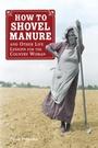 Cover: How to Shovel Manure and Other Life Lessons for the Country Woman - Voyageur Press