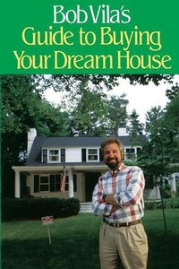 Abbildung von: Bob Vila's Guide to Buying Your Dream House - Little, Brown & Company
