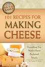 Cover: 101 Recipes for Making Cheese - Atlantic Publishing Group Inc.