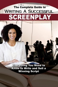 Abbildung von: The Complete Guide to Writing a Successful Screenplay - Atlantic Publishing Group Inc.