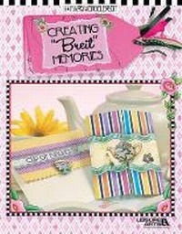 Abbildung von: Creating "Breit" Memories - Leisure Arts Inc
