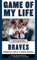 Cover: Game of My Life Atlanta Braves - Sports Publishing LLC
