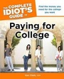Cover: The Complete Idiot's Guide to Paying for College - Alpha Books