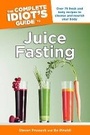 Cover: The Complete Idiot's Guide to Juice Fasting - Alpha Books