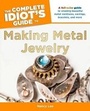 Cover: The Complete Idiot's Guide to Making Metal Jewelry - Alpha Books