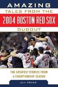 Cover: Amazing Tales from the 2004 Boston Red Sox Dugout - Sports Publishing LLC