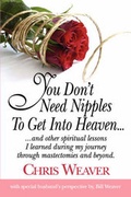 Cover: You Don't Need Nipples To Get Into Heaven... - Xulon Press