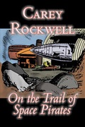 Cover: On the Trail of Space Pirates by Carey Rockwell, Science Fiction, Adventure - Aegypan