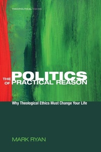 Enlarge image Cover: The Politics of Practical Reason - Wipf & Stock Publishers