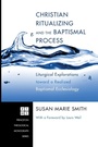 Cover: Christian Ritualizing and the Baptismal Process - Wipf & Stock Publishers