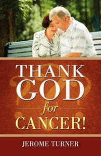 Enlarge image Cover: Thank God for Cancer! - Xulon Press