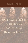 Cover: Spiritual Exegesis and the Church in the Theology of Henri de Lubac - Wipf & Stock Publishers