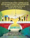Cover: An Integrated Approach to Marketing Orthopedic and Neuroscience Service Lines - Healthleaders Media, a Division of Blr