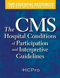 Enlarge image Cover: The CMS Hospital Conditions of Participation and Interpretive Guidelines - Hcpro, a Division of Simplify Compliance