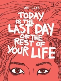 Enlarge image Cover: Today is the Last Day of the Rest of Your Life - Fantagraphics