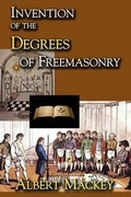 Cover: Invention of the Degrees of Freemasonry - Cornerstone Book Publishers