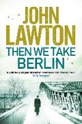 Cover: Then We Take Berlin - Grove Press / Atlantic Monthly Press