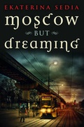 Cover: Moscow But Dreaming - Prime Books