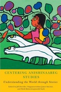 Cover: Centering Anishinaabeg Studies - Michigan State University Press