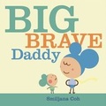 Cover: Big Brave Daddy - Blue Apple Books