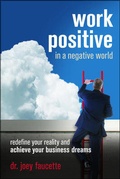 Cover: Work Positive in a Negative World: Redefine Your Reality and Achieve Your Business Dreams - Entrepreneur Press