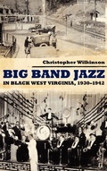 Cover: Big Band Jazz in Black West Virginia, 1930-1942 - University Press of Mississippi