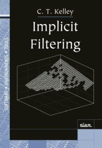 Enlarge image Cover: Implicit Filtering - Society for Industrial and Applied Mathematics (SIAM)