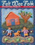 Cover: Felt Wee Folk - C&T Publishing