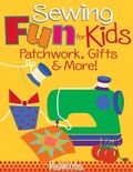 Cover: Sewing Fun for Kids-Patchwork, Gifts & More! - C&T Publishing