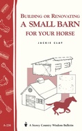 Cover: Building or Renovating a Small Barn for Your Horse - Storey Publishing, LLC