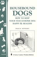 Cover: Housebound Dogs: How to Keep Your Stay-at-Home Dog Happy & Healthy - Storey Publishing, LLC