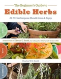 Cover: The Beginner's Guide to Edible Herbs - Storey Publishing LLC
