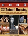 Cover: How to Build Animal Housing - Storey Publishing, LLC