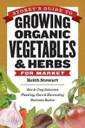 Cover: Storeys Guide to Growing Organic Vegetables & Herbs for Market - Storey Publishing LLC