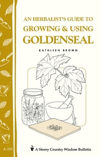 Enlarge image Cover: An Herbalist's Guide to Growing & Using Goldenseal - Storey Publishing, LLC