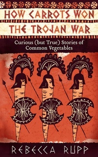 Abbildung von: How Carrots Won the Trojan War - Storey Publishing LLC