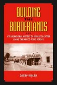 Enlarge image Cover: Building the Borderlands - Texas A & M University Press