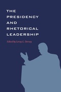 Cover: The Presidency and Rhetorical Leadership - Texas A & M University Press