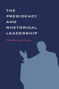 Enlarge image Cover: The Presidency and Rhetorical Leadership - Texas A & M University Press