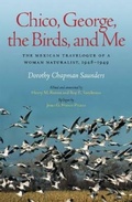 Cover: Chico, George, the Birds, and Me - Texas A & M University Press