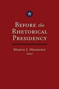 Cover: Before the Rhetorical Presidency - Texas A & M University Press
