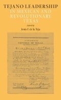 Cover: Tejano Leadership in Mexican and Revolutionary Texas - Texas A & M University Press