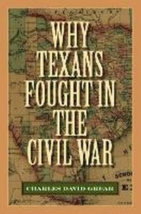 Enlarge image Cover: Why Texans Fought in the Civil War - Texas A & M University Press